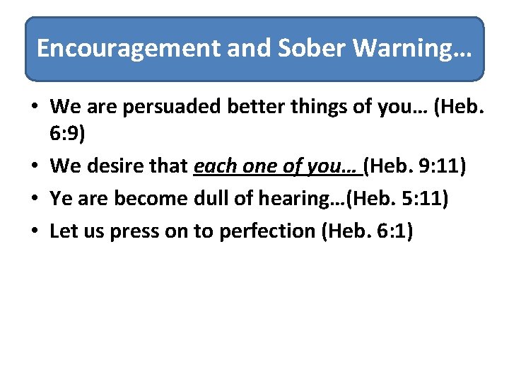 Encouragement and Sober Warning… • We are persuaded better things of you… (Heb. 6: