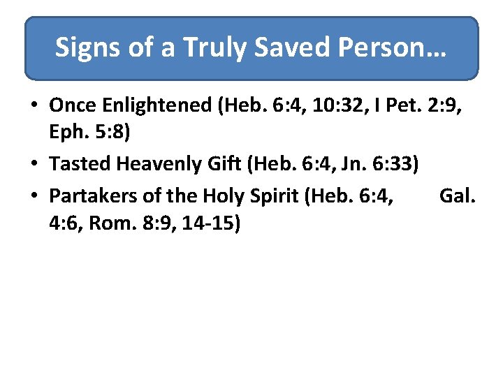 Signs of a Truly Saved Person… • Once Enlightened (Heb. 6: 4, 10: 32,