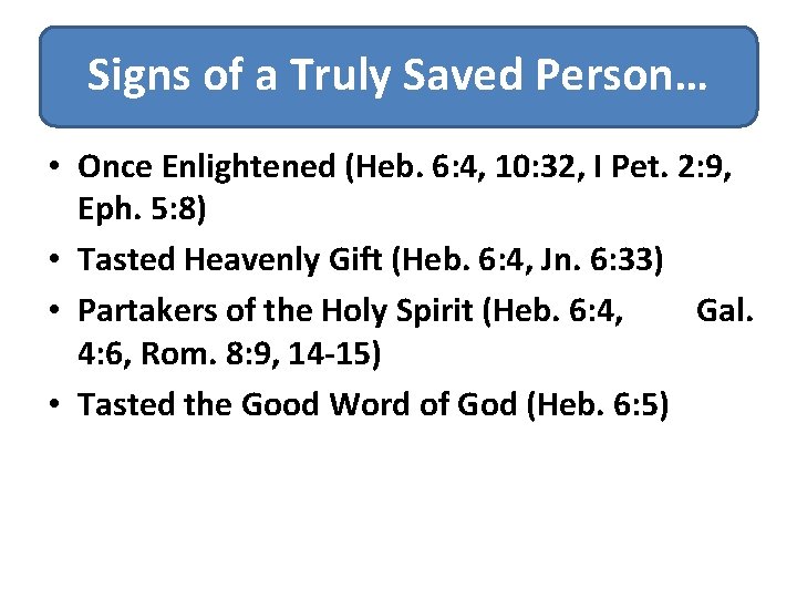 Signs of a Truly Saved Person… • Once Enlightened (Heb. 6: 4, 10: 32,