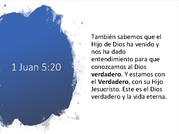 1 Juan 5: 20 También sabemos que el Hijo de Dios ha venido y