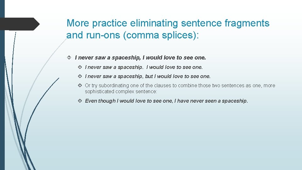 More practice eliminating sentence fragments and run-ons (comma splices): I never saw a spaceship,