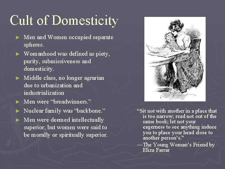 Cult of Domesticity ► ► ► Men and Women occupied separate spheres. Womanhood was