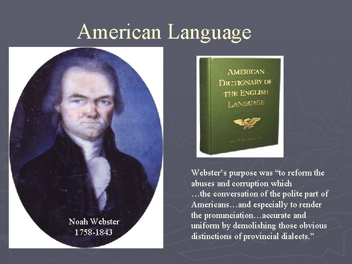 American Language Noah Webster 1758 -1843 Webster’s purpose was “to reform the abuses and