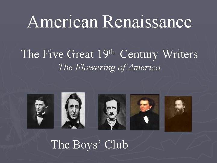 American Renaissance The Five Great 19 th Century Writers The Flowering of America The