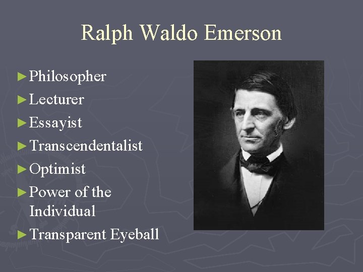 Ralph Waldo Emerson ► Philosopher ► Lecturer ► Essayist ► Transcendentalist ► Optimist ►