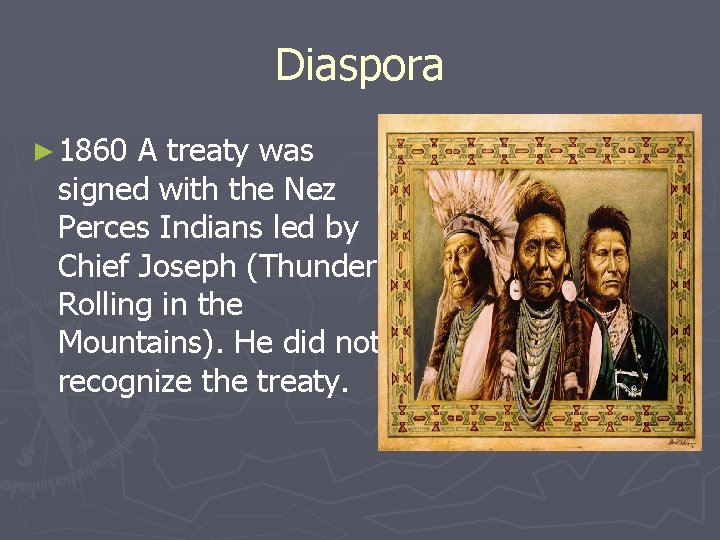 Diaspora ► 1860 A treaty was signed with the Nez Perces Indians led by