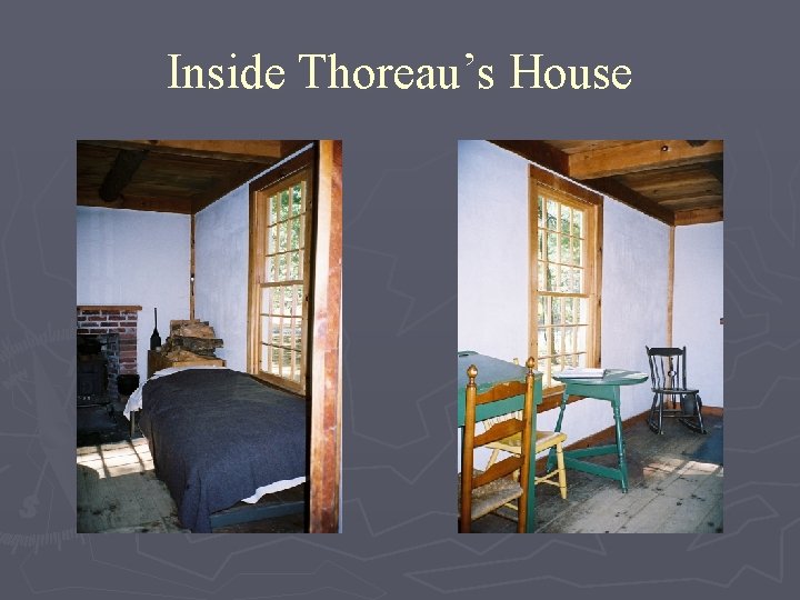 Inside Thoreau’s House 