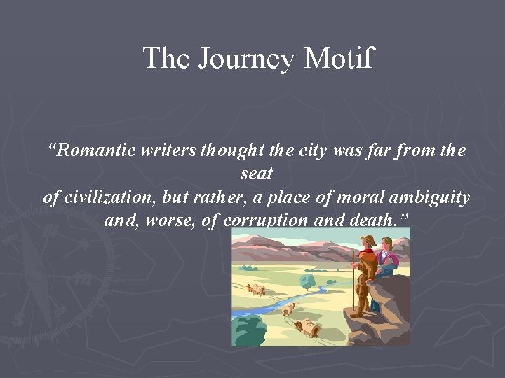 The Journey Motif “Romantic writers thought the city was far from the seat of