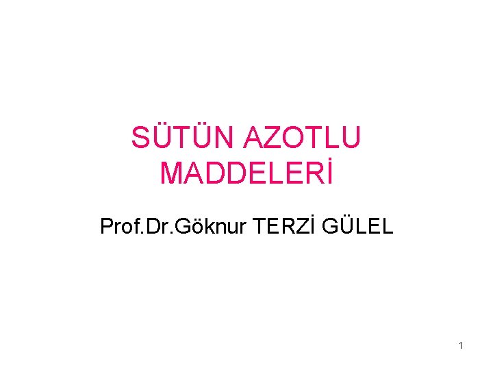 SÜTÜN AZOTLU MADDELERİ Prof. Dr. Göknur TERZİ GÜLEL 1 