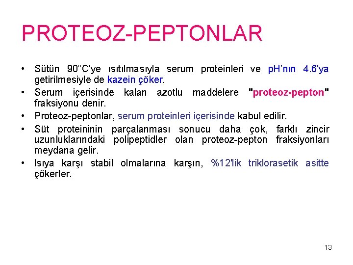 PROTEOZ PEPTONLAR • Sütün 90°C'ye ısıtılmasıyla serum proteinleri ve p. H’nın 4. 6'ya getirilmesiyle