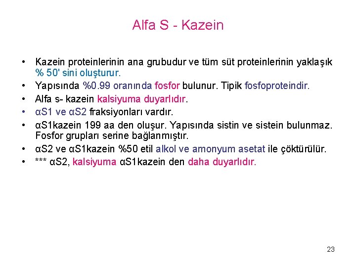 Alfa S Kazein • Kazein proteinlerinin ana grubudur ve tüm süt proteinlerinin yaklaşık %