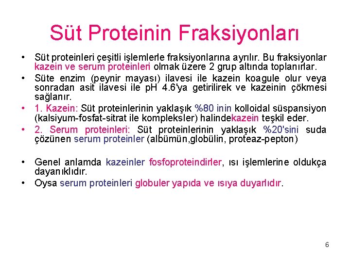 Süt Proteinin Fraksiyonları • Süt proteinleri çeşitli işlemlerle fraksiyonlarına ayrılır. Bu fraksiyonlar kazein ve
