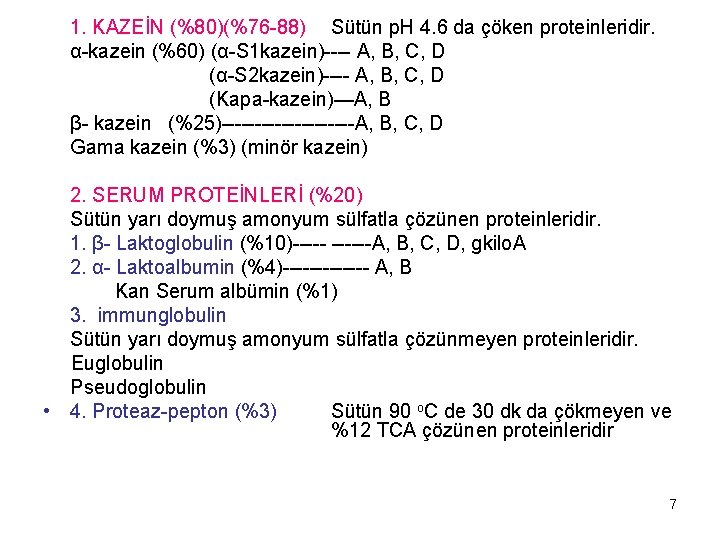 1. KAZEİN (%80)(%76 88) Sütün p. H 4. 6 da çöken proteinleridir. α kazein