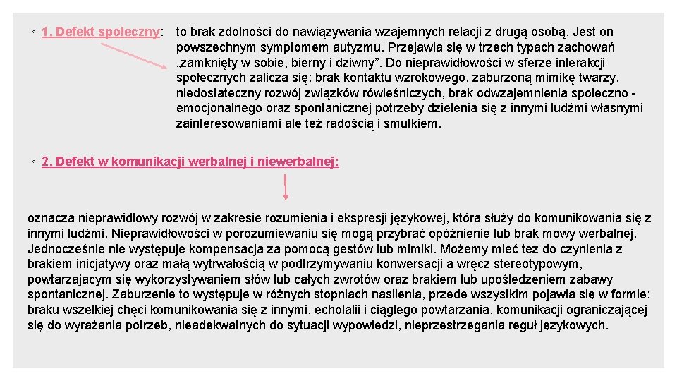 ◦ 1. Defekt społeczny: to brak zdolności do nawiązywania wzajemnych relacji z drugą osobą.