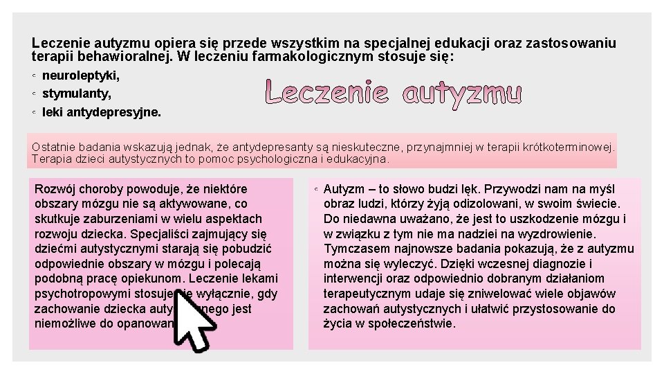 Leczenie autyzmu opiera się przede wszystkim na specjalnej edukacji oraz zastosowaniu terapii behawioralnej. W