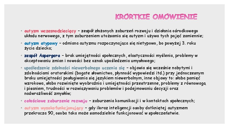 ◦ autyzm wczesnodziecięcy – zespół złożonych zaburzeń rozwoju i działania ośrodkowego układu nerwowego, z