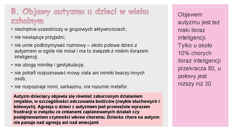  • niechętnie uczestniczy w grupowych aktywnościach, • nie nawiązuje przyjaźni, • nie umie