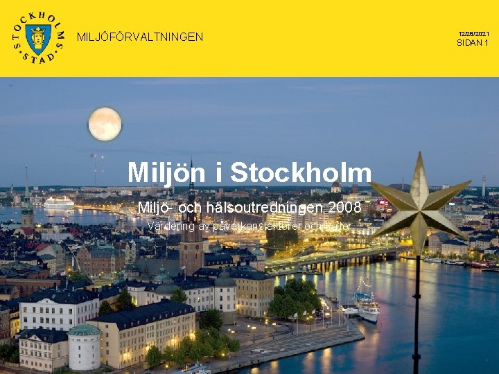 MILJÖFÖRVALTNINGEN Miljön i Stockholm Miljö- och hälsoutredningen 2008 Värdering av påverkansfaktorer och källor 12/28/2021