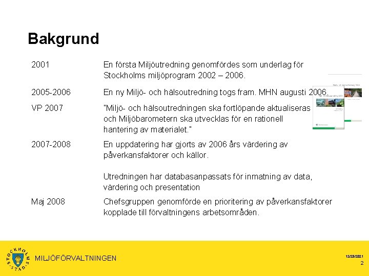 Bakgrund 2001 En första Miljöutredning genomfördes som underlag för Stockholms miljöprogram 2002 – 2006.