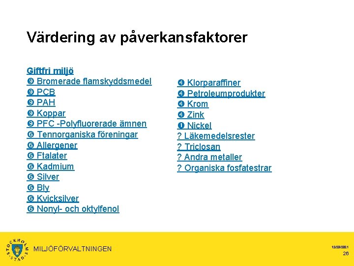 Värdering av påverkansfaktorer Giftfri miljö Bromerade flamskyddsmedel PCB PAH Koppar PFC -Polyfluorerade ämnen Tennorganiska