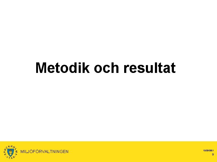 Metodik och resultat MILJÖFÖRVALTNINGEN 12/28/2021 9 