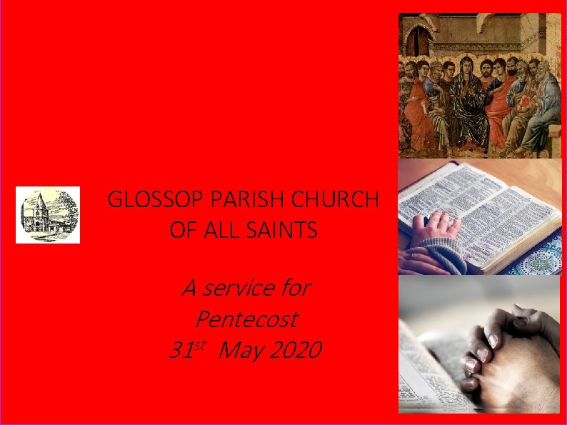 GLOSSOP PARISH CHURCH OF ALL SAINTS A service for Pentecost 31 st May 2020