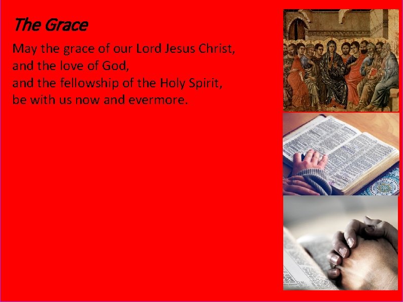 The Grace May the grace of our Lord Jesus Christ, and the love of