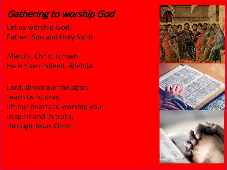 Gathering to worship God Let us worship God, Father, Son and Holy Spirit. Alleluia.