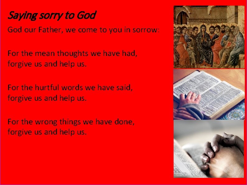 Saying sorry to God our Father, we come to you in sorrow: For the