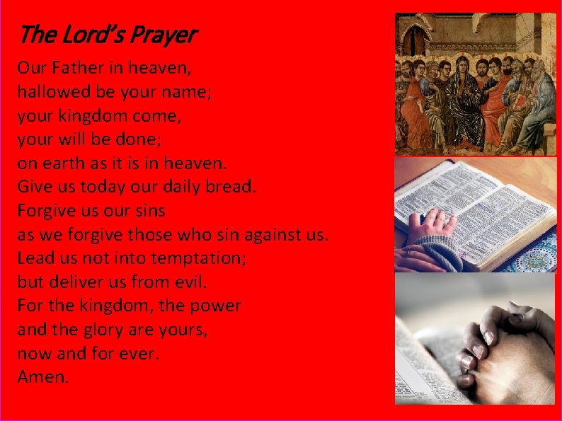 The Lord’s Prayer Our Father in heaven, hallowed be your name; your kingdom come,