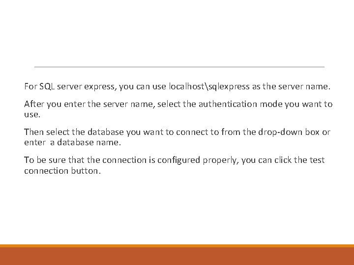 For SQL server express, you can use localhostsqlexpress as the server name. After you