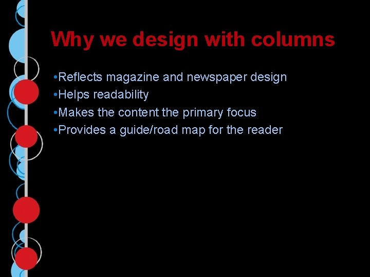 Why we design with columns • Reflects magazine and newspaper design • Helps readability