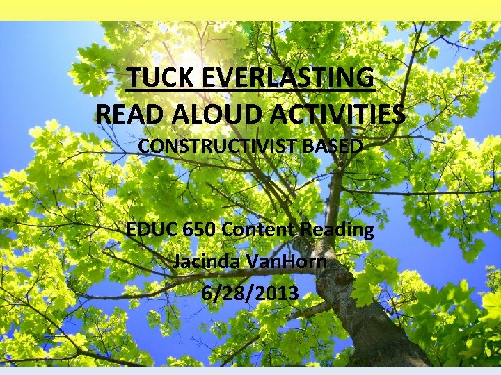TUCK EVERLASTING READ ALOUD ACTIVITIES CONSTRUCTIVIST BASED EDUC 650 Content Reading Jacinda Van. Horn