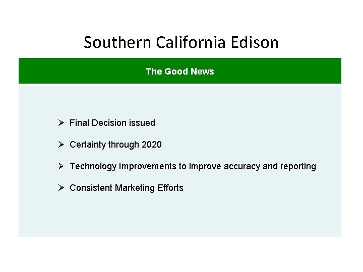 Southern California Edison The Good News Ø Final Decision issued Ø Certainty through 2020