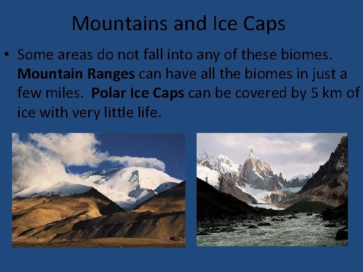 Mountains and Ice Caps • Some areas do not fall into any of these