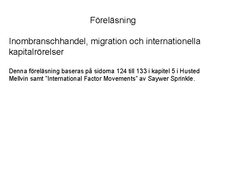 Föreläsning Inombranschhandel, migration och internationella kapitalrörelser Denna föreläsning baseras på sidorna 124 till 133