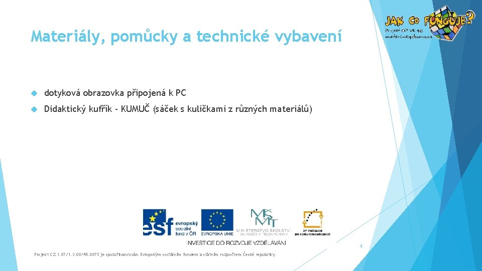 Materiály, pomůcky a technické vybavení dotyková obrazovka připojená k PC Didaktický kufřík - KUMUČ