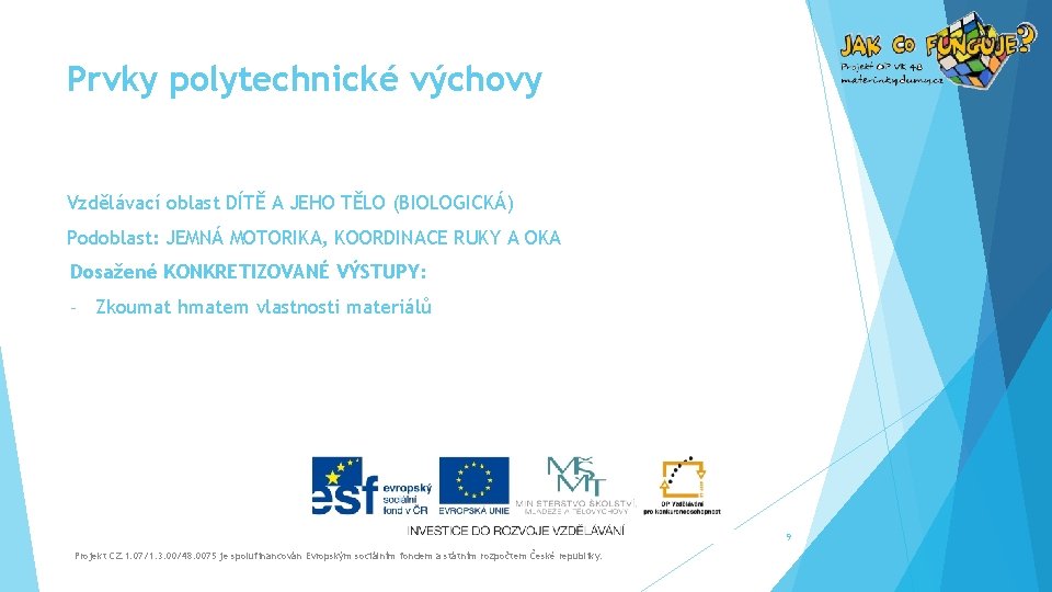 Prvky polytechnické výchovy Vzdělávací oblast DÍTĚ A JEHO TĚLO (BIOLOGICKÁ) Podoblast: JEMNÁ MOTORIKA, KOORDINACE