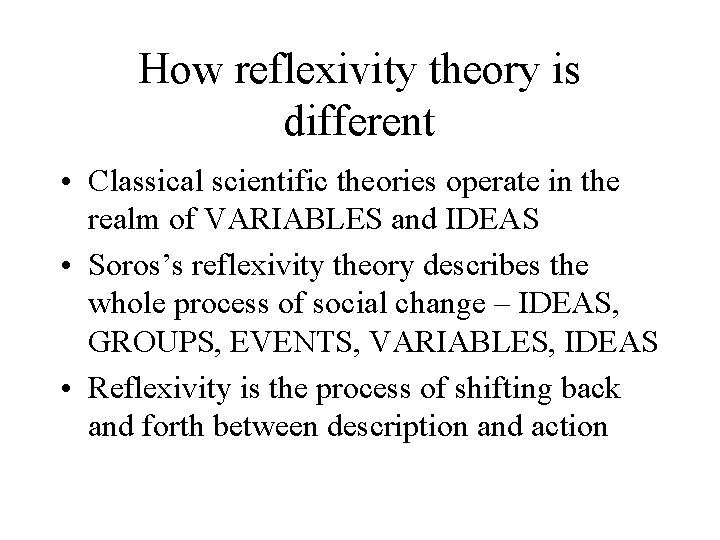 How reflexivity theory is different • Classical scientific theories operate in the realm of