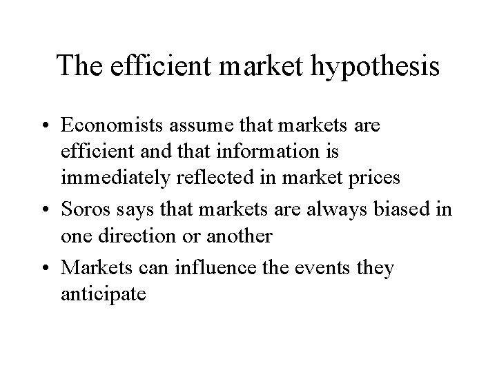 The efficient market hypothesis • Economists assume that markets are efficient and that information