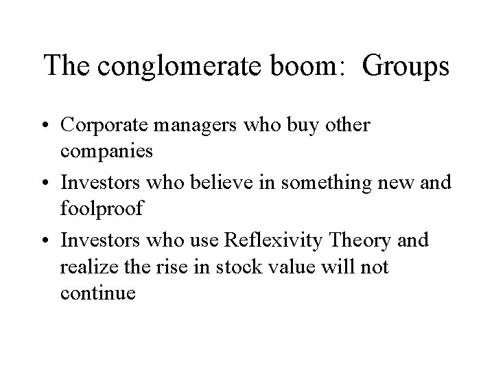 The conglomerate boom: Groups • Corporate managers who buy other companies • Investors who
