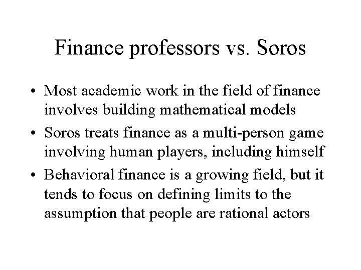 Finance professors vs. Soros • Most academic work in the field of finance involves