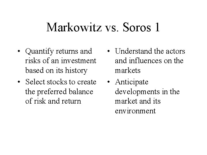 Markowitz vs. Soros 1 • Quantify returns and risks of an investment based on