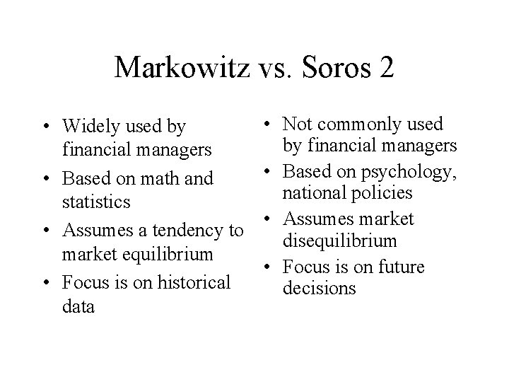 Markowitz vs. Soros 2 • Widely used by financial managers • Based on math