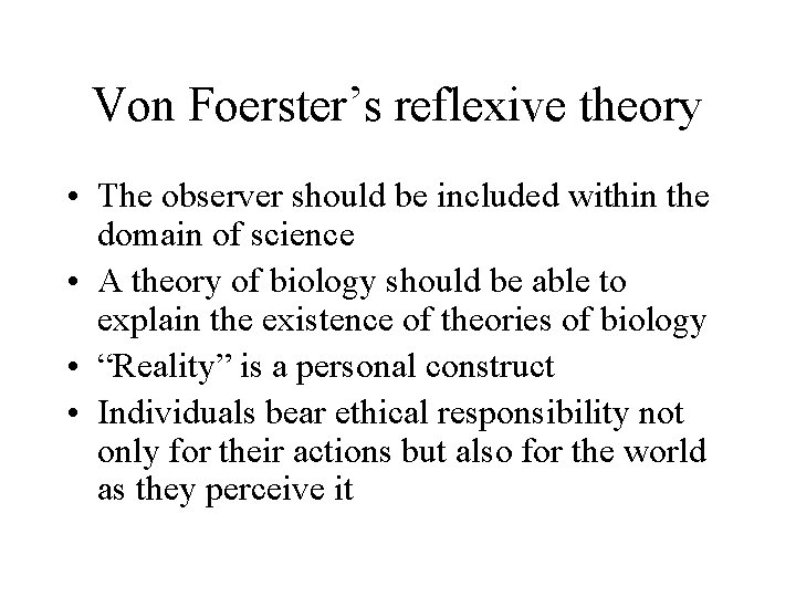 Von Foerster’s reflexive theory • The observer should be included within the domain of