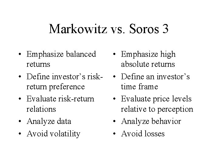 Markowitz vs. Soros 3 • Emphasize balanced returns • Define investor’s riskreturn preference •