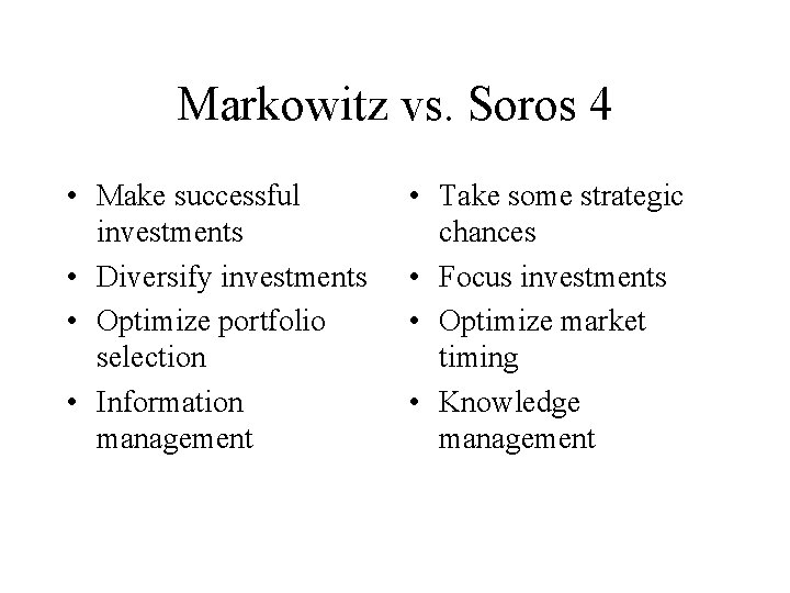 Markowitz vs. Soros 4 • Make successful investments • Diversify investments • Optimize portfolio
