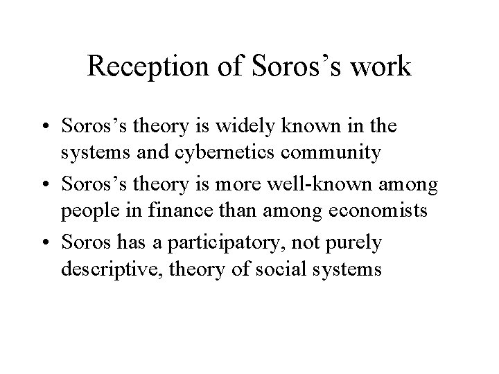 Reception of Soros’s work • Soros’s theory is widely known in the systems and