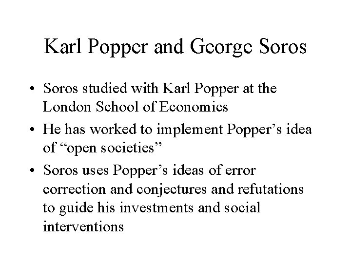 Karl Popper and George Soros • Soros studied with Karl Popper at the London