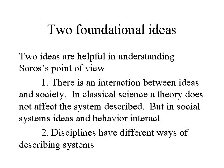 Two foundational ideas Two ideas are helpful in understanding Soros’s point of view 1.